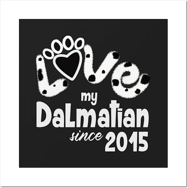 Love my dalmatian since 2015 Wall Art by ArteriaMix